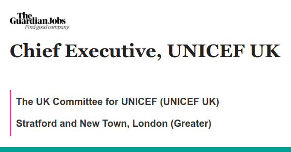 Chief Executive, UNICEF UK job with The UK Committee for UNICEF (UNICEF UK)