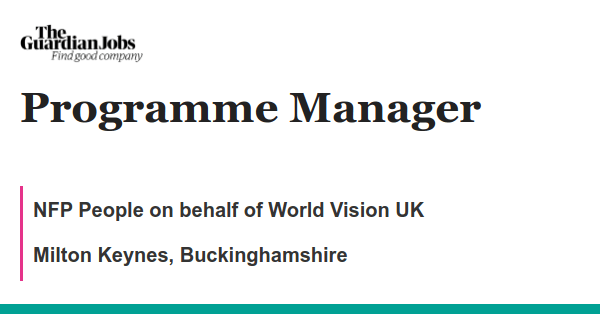 Programme Manager job with NFP People on behalf of World Vision UK